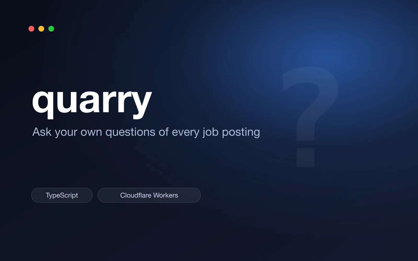 A title card for quarry, with its name, the line "Ask your own questions of every job posting", and TypeScript and Cloudflare Workers tags on a dark gradient.